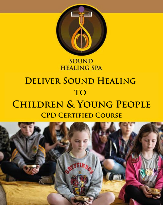CPD - Deliver Sound Healing to Children & Young People - Therapeutic Sound Course (IN-PERSON or ONLINE)