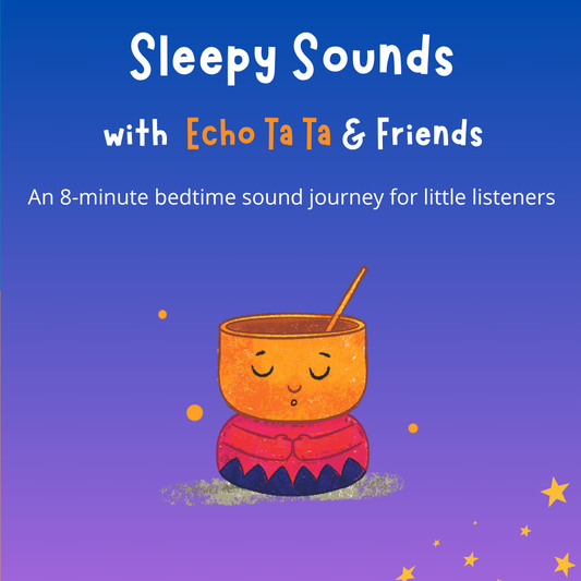 Sleepy Sounds with Echo Ta Ta & Friends