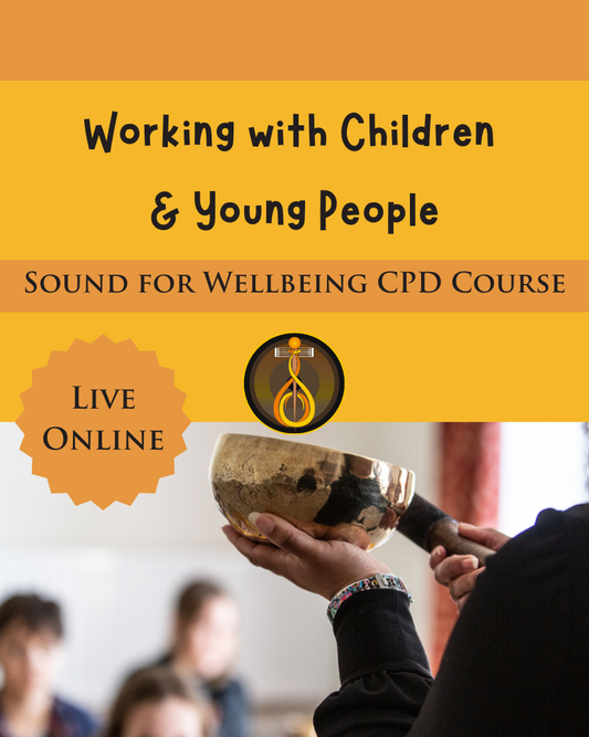 CPD Certified - Working with Children & Young People - Sound for Wellbeing Therapeutic Sound Course (LIVE ONLINE VIA ZOOM) - Saturday 12 April 2025